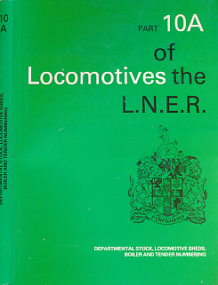 Locomotives of the L.N.E.R. [London & North Eastern Railway]. Part 10A Departmental Stock, Locomotive Sheds, Boiler and Tender Numbering.