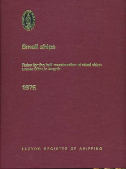 LLOYD'S - Small Ships. Rules and Regulations for the Construction and Classification of Steel Ships Under 90m in Length 1976