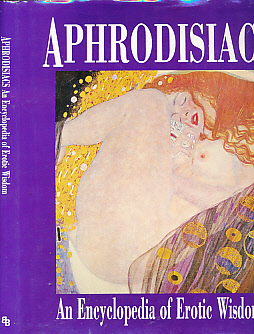 Aphrodisiacs : An Encyclopedia of Erotic Wisdom