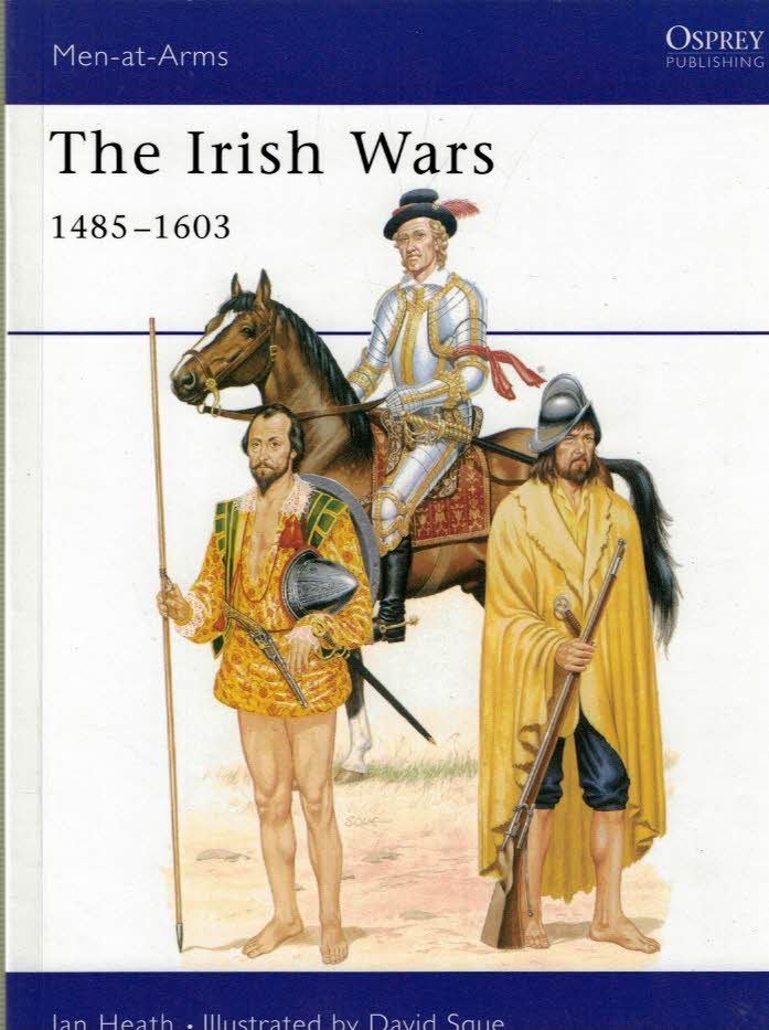 The Irish Wars 1485 - 1603. Men-at-Arms No. 256.