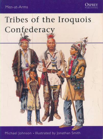 Tribes of the Iroquois Confederacy. Men-at-Arms No. 395.