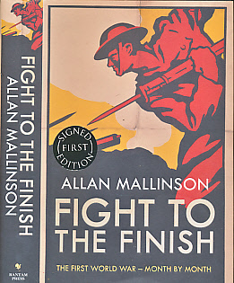 Fight to the Finish. The First World War - Month by Month. Signed copy.