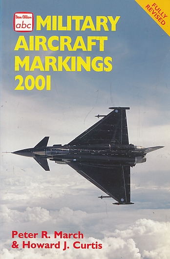 MARCH, PETER R; CURTIS, HOWARD J - Military Aircraft Markings 2001