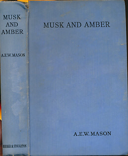 MASON, A E W [ALFRED EDWARD WOODLEY] - Musk and Amber