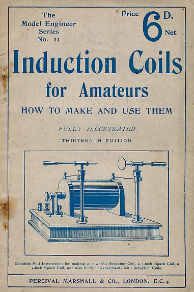 Induction Coils for Amateurs. The Model Engineer Series No. 11.