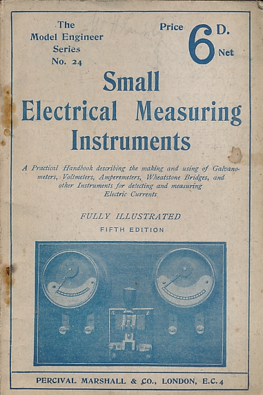 Small Electrical Measuring Instruments. The Model Engineer Series No. 24.