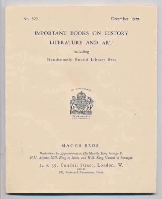 Important Books on History, Literature and Art, Including Handsomely Bound Library Sets. Maggs Catalogue No. 529. 1929.