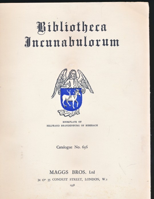 Bibliotheca Incunabulorum.  A Collection of Books Printed in the Fifteenth Century from over 250 Presses ... Maggs Catalogue No. 656. 1938