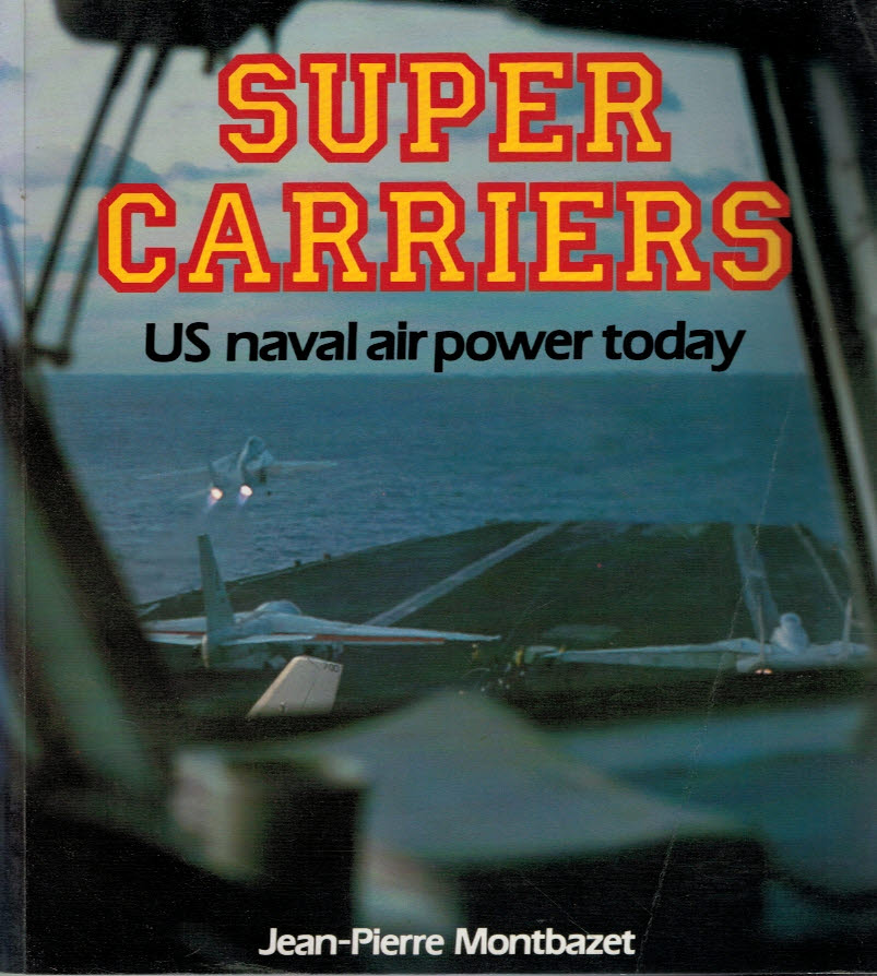 Super Carriers. US Naval Air Power Today.