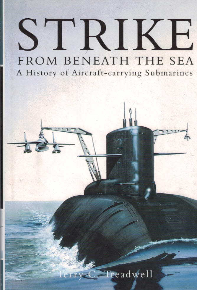 Strike from Beneath the Sea: A History of Aircraft-carrying Submarines.