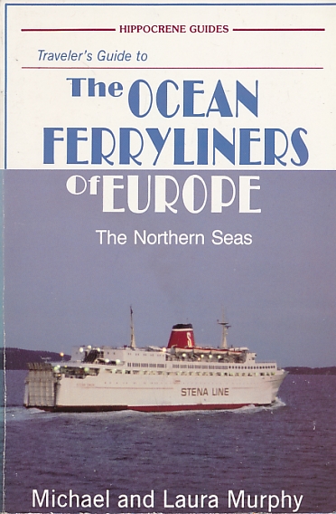 MURPHY, MICHAEL AND LAURA - Traveller's Guide to: The Ocean Ferryliners of Europe. The Northern Seas