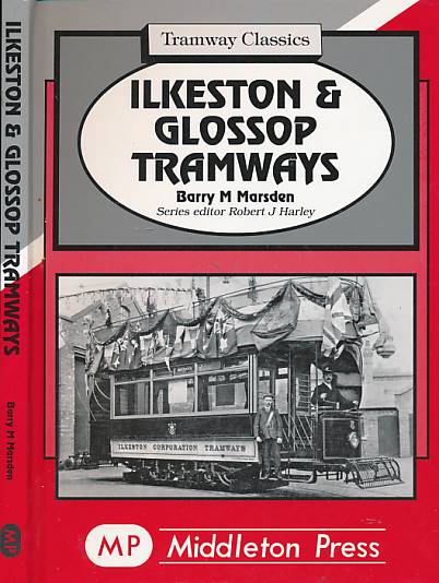 Ilkeston and Glossop Tramways. Tramway Classics.