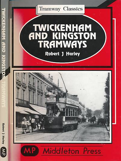 Twickenham and Kingston Tramways. Tramway Classics.