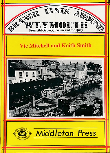 Branch Lines Around Weymouth. From Abbotsbury, Easton and the Quay.