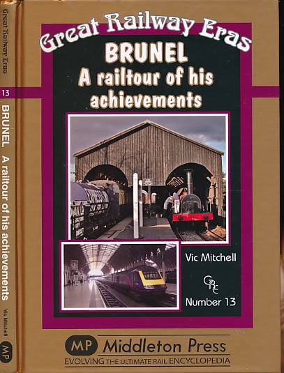 Brunel. A Railtour of his Achievements. Great Railway Eras Number 13.