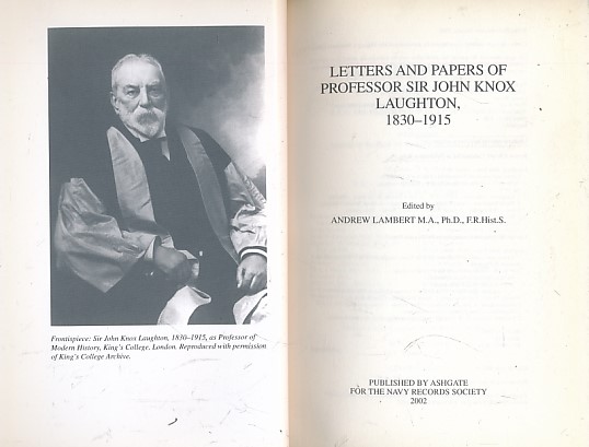 Letters and Papers of Professor Sir John Knox Laughton 1830-1915. Publications of the Navy Records Society. Volume 143.