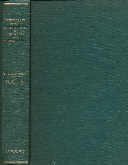 Transactions of the North-East Coast Institution of Engineers & Shipbuilders. Volume 73. Seventy-third Session 1956-57.