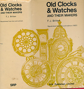 Old Clocks and Watches and their Makers. 1932 Facsimile.