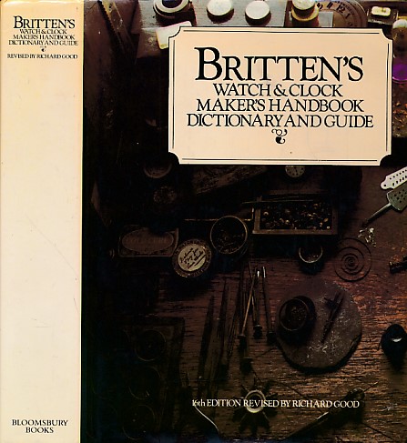 Britten's Watch & Clock Maker's Handbook Dictionary and Guide. 1987.