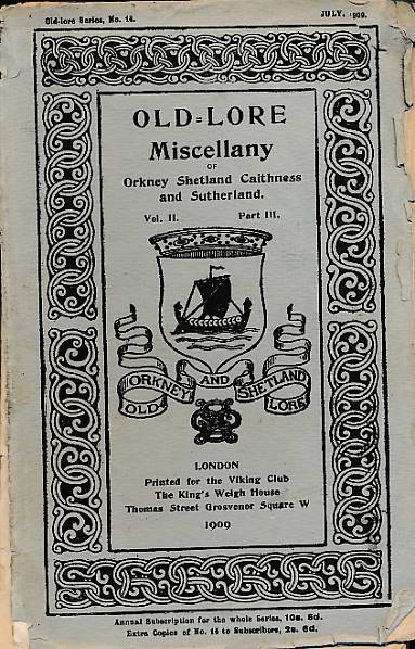 Old-Lore Miscellany of Orkney Shetland Caithness and Sutherland. Volume II Part III. July 1909. Old Lore Series 14.