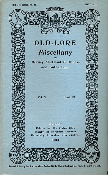 Old-Lore Miscellany of Orkney, Shetland, Caithness and Sutherland, Volume V Part III. July 1912. Old-Lore Series 36.