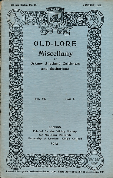 Old-Lore Miscellany of Orkney, Shetland, Caithness and Sutherland, Volume VI Part I. January 1913. Old-Lore Series 39.