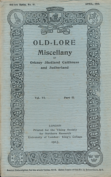 Old-Lore Miscellany of Orkney, Shetland, Caithness and Sutherland, Volume VI Part II. April 1913. Old-Lore Series 41.