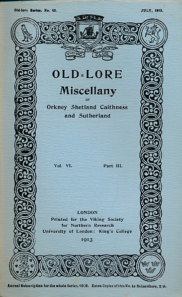 Old-Lore Miscellany of Orkney, Shetland, Caithness and Sutherland, Volume VI Part III. July 1913. Old-Lore Series 42.