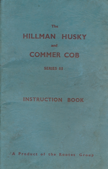 The Hillman Husky and Commer Cob Series III. Instruction Book.