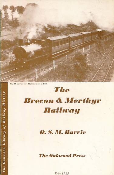 The Brecon & Merthyr Railway. Oakwood Railway History No. 13.