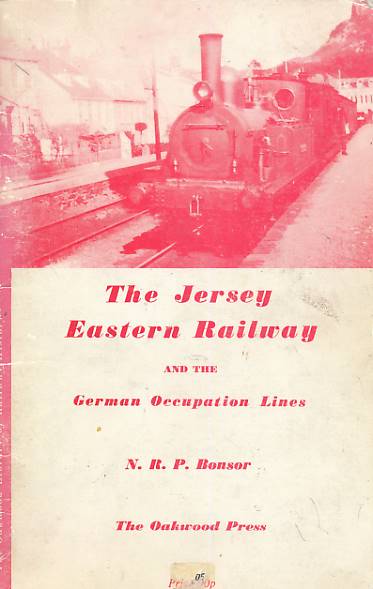 The Jersey Eastern Railway and the German Occupation Lines. Volume II. Oakwood Railway History No 58a.