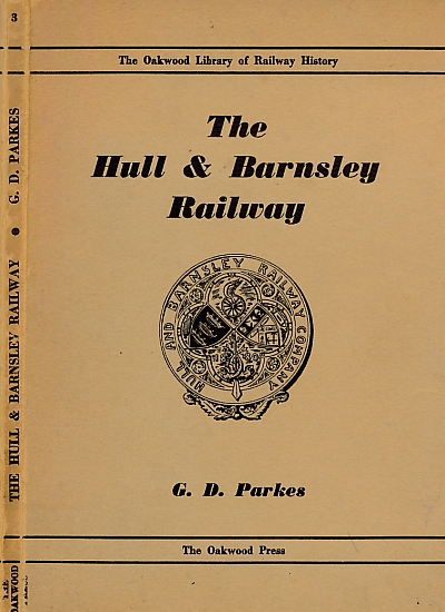 The Hull and Barnsley Railway. Oakwood Railway History No. 3.