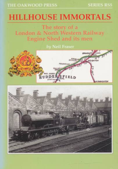 Hillhouse Immortals. The Story of a London and North Western Railway Engine Shed and its Men. Oakwood Reminiscence Series RS5.
