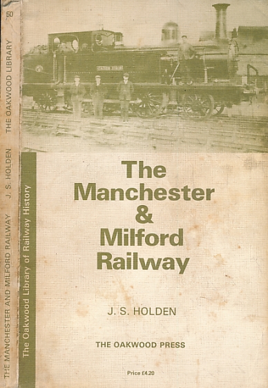 The Manchester & Milford Railway. Oakwood Railway History No 50.