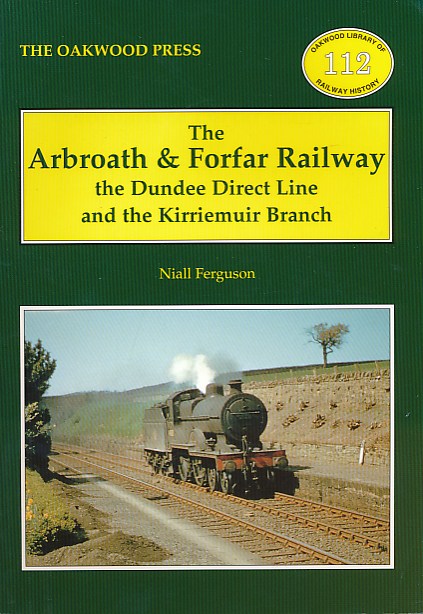 Arbroath & Forfar Railway. Oakwood Railway History No 112.