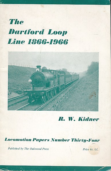 The Dartford Loop Line 1866 - 1966. Oakwood Locomotion Papers No 34.
