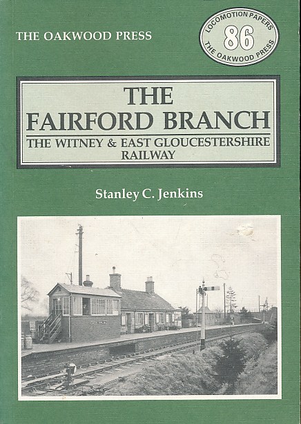 The Fairford Branch. The Witney & East Gloucestershire Railway. Locomotion Papers No 86.