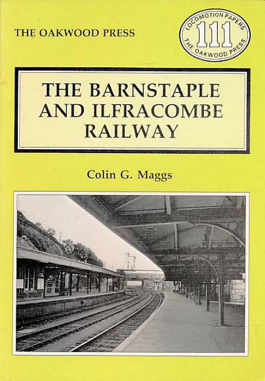 The Barnstaple and Ilfracombe Railway. Oakwood Locomotion Papers No 111.