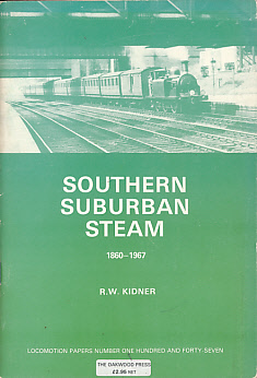 Southern Suburban Steam 1860 - 1967. Oakwood Locomotion Papers No 147.