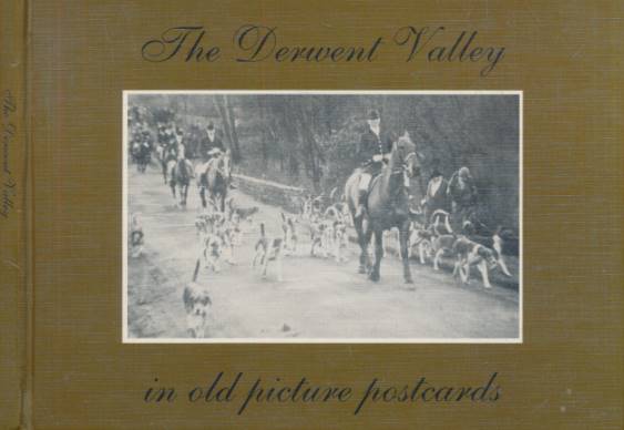GIBBON, BOB - The Derwent Valley in Old Picture Postcards. Signed Copy