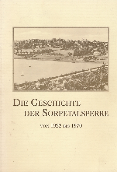 Die Geschichte der Sorpetalsperre von 1922 bis 1970 [History of the Sorpe Dam]