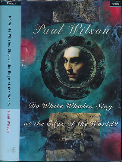 WILSON, PAUL - Do White Whales Sing at the Edge of the World?