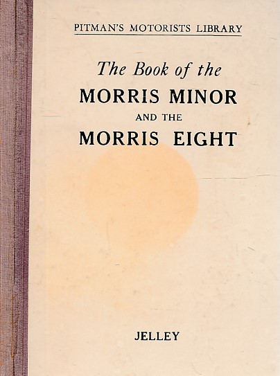 The Book of the Morris Minor and the Morris Eight. A complete Guide for Owners and Prospective Purchasers of all Morris Minors and Morris Eights.