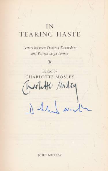 In Tearing Haste. Letters Between Deborah Devonshire and Patrick Leigh Fermor. Signed copy.