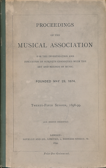 Proceedings of The Musical Association. Twenty-Fifth Session, 1898-99.