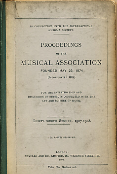 Proceedings of The Musical Association. Thirty - Fourth Session, 1907-1908