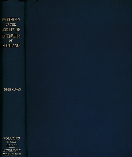 Proceedings of the Society of Antiquaries of Scotland, Volumes 80 and 81. Seventh Series Volumes 8 and 9. Session 1945-1946 and 1946-1947. 2 volumes in one.