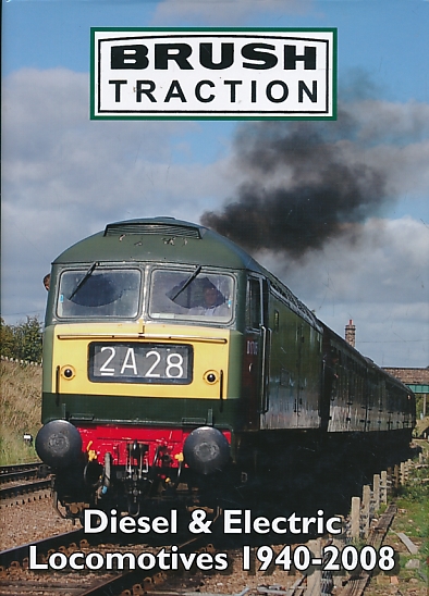 Brush Traction. Diesel & Electric Locomotives 1940-2008.