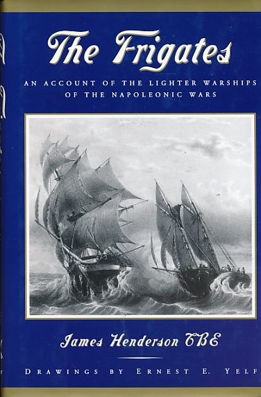 The Frigates. An Account of the Lighter Warships of the Napoleonioc Wars.