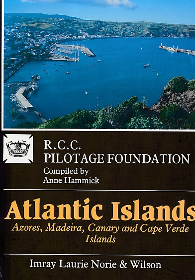Atlantic Islands: Azores, Maderia, Canary and Cape Verde Islands. RCC Pilotage Foundation